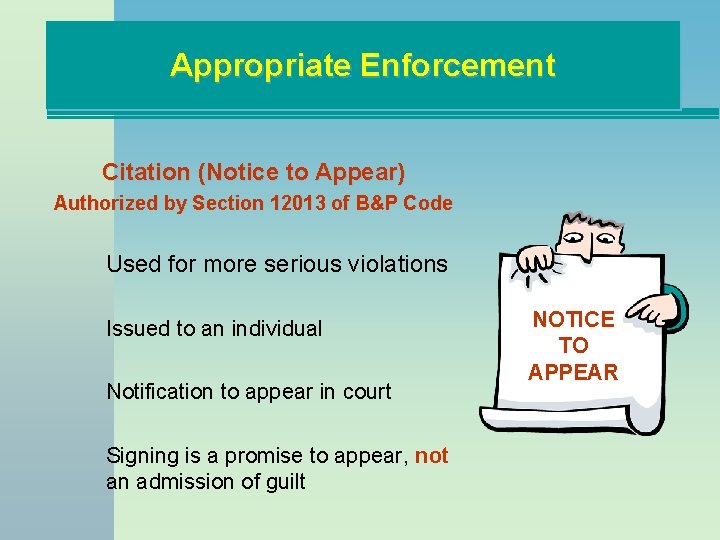 Appropriate Enforcement Citation (Notice to Appear) Authorized by Section 12013 of B&P Code Used