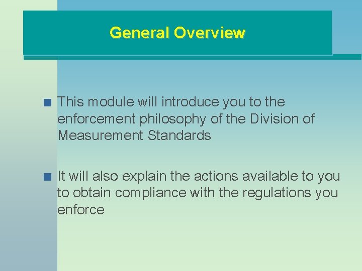 General Overview n n This module will introduce you to the enforcement philosophy of