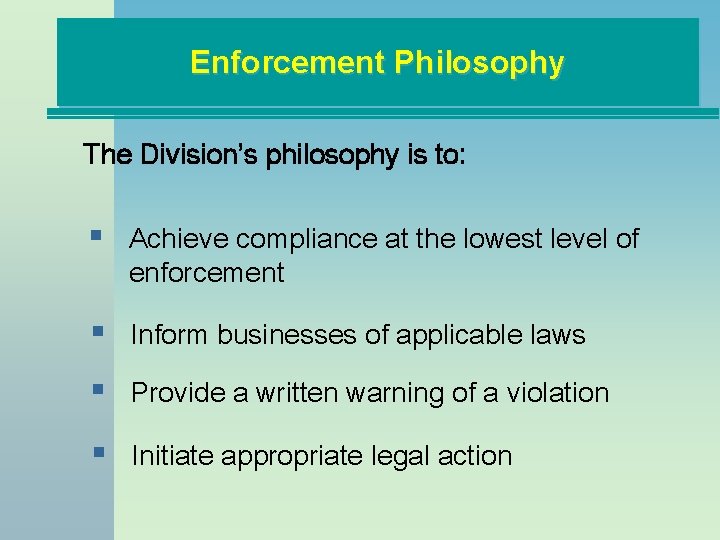 Enforcement Philosophy The Division’s philosophy is to: § Achieve compliance at the lowest level