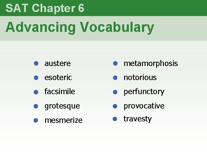 SAT Chapter 6 Advancing Vocabulary austere metamorphosis esoteric notorious facsimile perfunctory grotesque provocative mesmerize