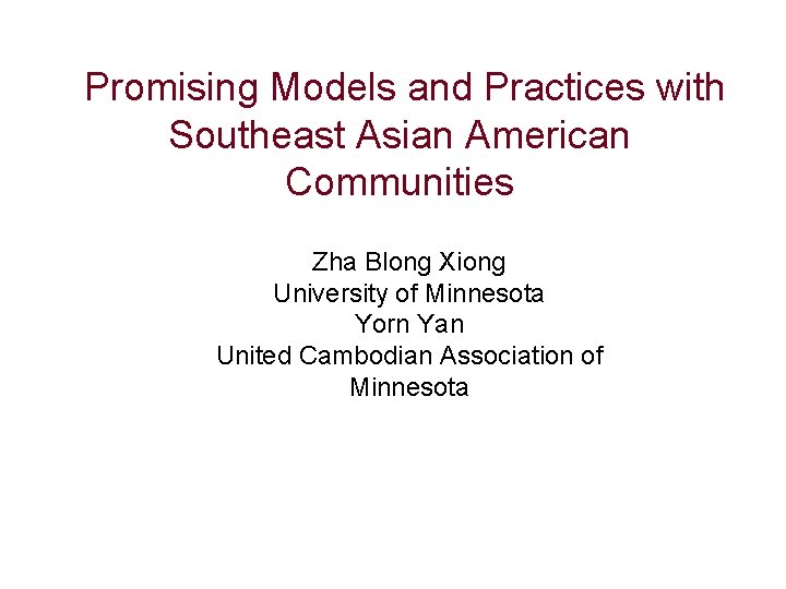  Promising Models and Practices with Southeast Asian American Communities Zha Blong Xiong University