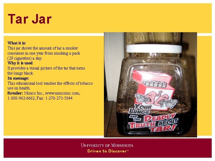 Tar Jar What it is: This jar shows the amount of tar a smoker