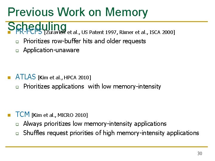 Previous Work on Memory Scheduling n FR-FCFS [Zuravleff et al. , US Patent 1997,