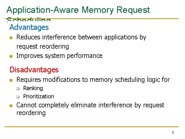 Application-Aware Memory Request Scheduling Advantages n n Reduces interference between applications by request reordering