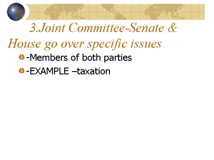 3. Joint Committee-Senate & House go over specific issues -Members of both parties -EXAMPLE