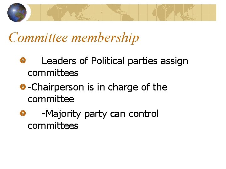 Committee membership Leaders of Political parties assign committees -Chairperson is in charge of the