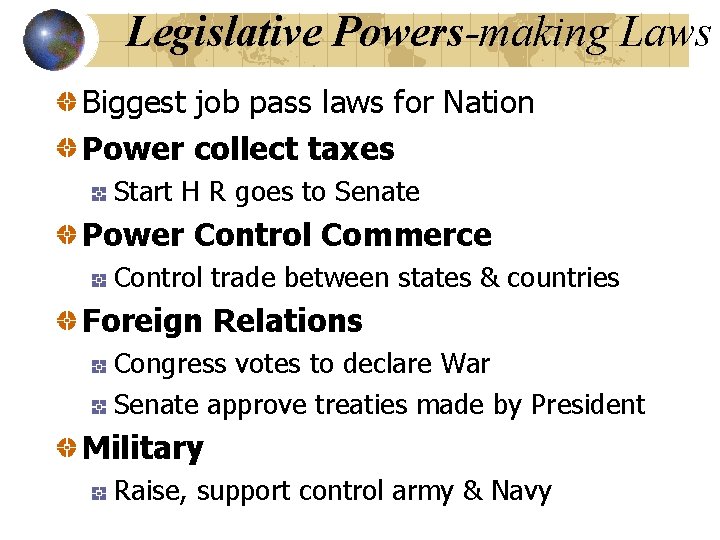 Legislative Powers-making Laws Biggest job pass laws for Nation Power collect taxes Start H