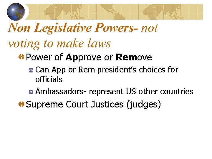 Non Legislative Powers- not voting to make laws Power of Approve or Remove Can