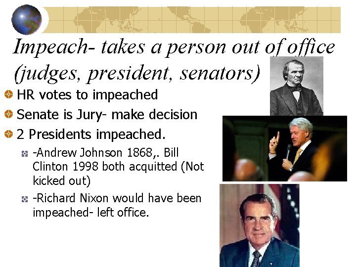 Impeach- takes a person out of office (judges, president, senators) HR votes to impeached