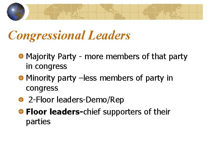 Congressional Leaders Majority Party - more members of that party in congress Minority party