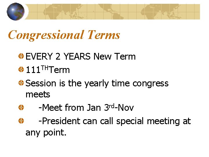 Congressional Terms EVERY 2 YEARS New Term 111 THTerm Session is the yearly time