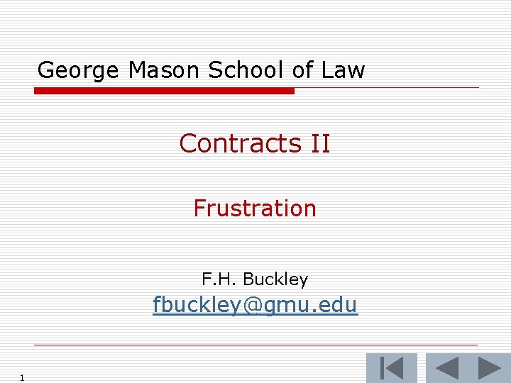 George Mason School of Law Contracts II Frustration F. H. Buckley fbuckley@gmu. edu 1