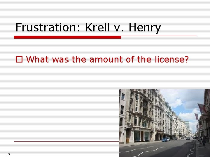 Frustration: Krell v. Henry o What was the amount of the license? 17 