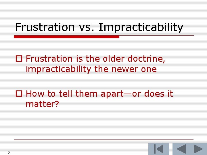 Frustration vs. Impracticability o Frustration is the older doctrine, impracticability the newer one o