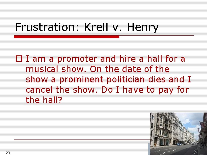 Frustration: Krell v. Henry o I am a promoter and hire a hall for