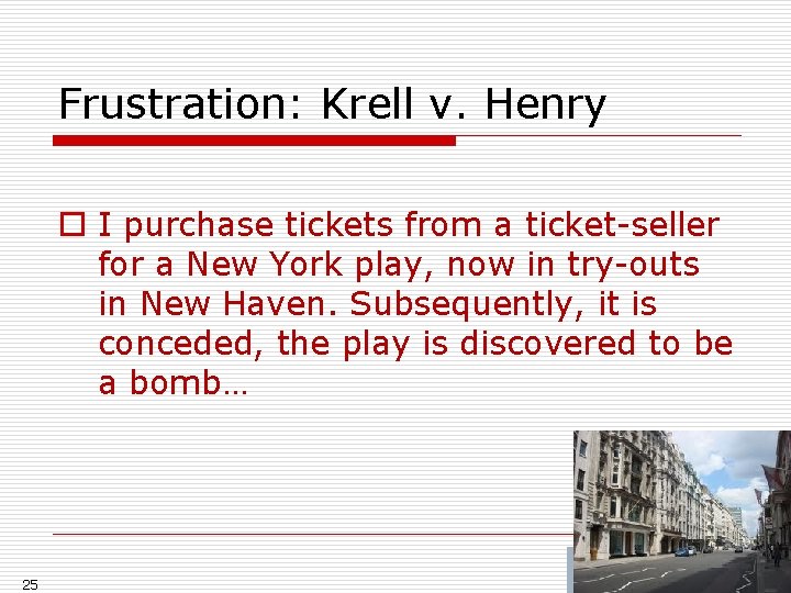 Frustration: Krell v. Henry o I purchase tickets from a ticket-seller for a New