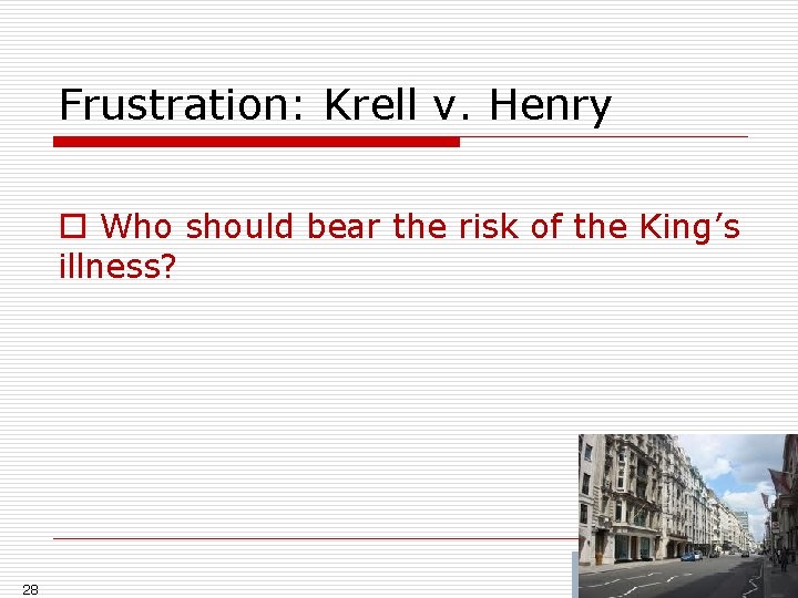 Frustration: Krell v. Henry o Who should bear the risk of the King’s illness?