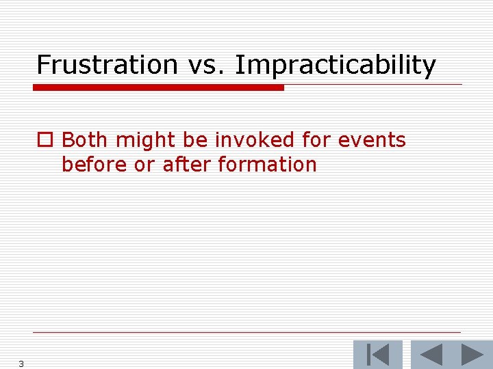 Frustration vs. Impracticability o Both might be invoked for events before or after formation
