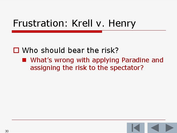 Frustration: Krell v. Henry o Who should bear the risk? n What’s wrong with