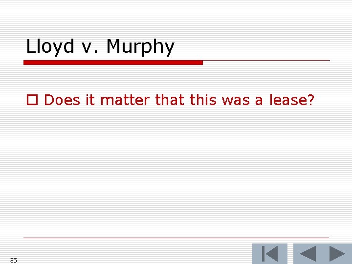 Lloyd v. Murphy o Does it matter that this was a lease? 35 