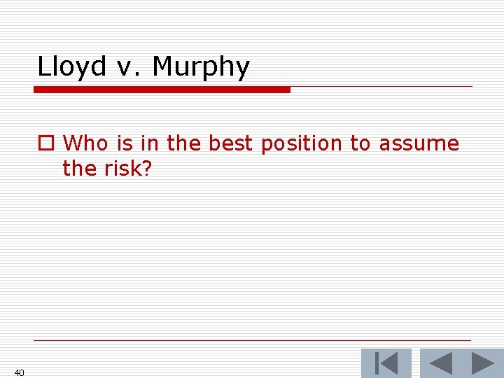 Lloyd v. Murphy o Who is in the best position to assume the risk?