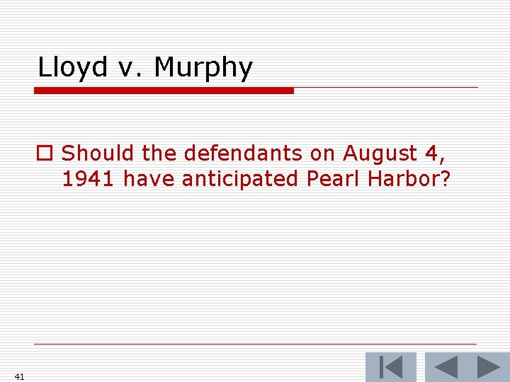 Lloyd v. Murphy o Should the defendants on August 4, 1941 have anticipated Pearl