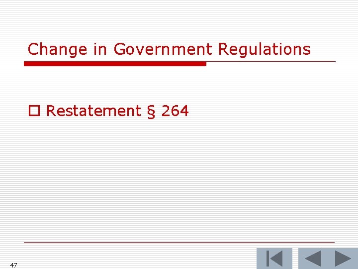 Change in Government Regulations o Restatement § 264 47 