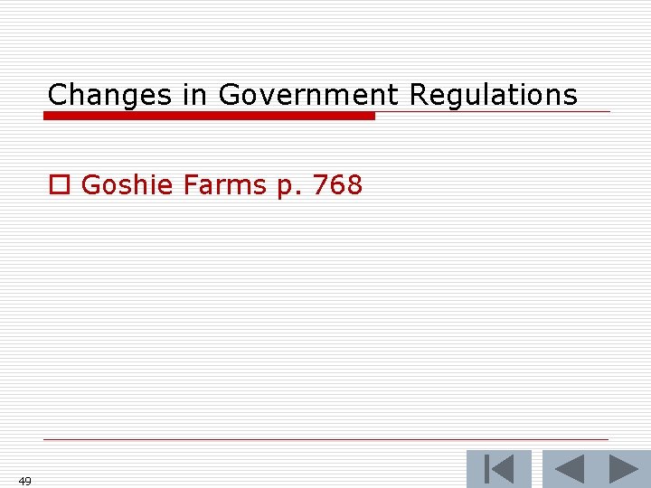 Changes in Government Regulations o Goshie Farms p. 768 49 