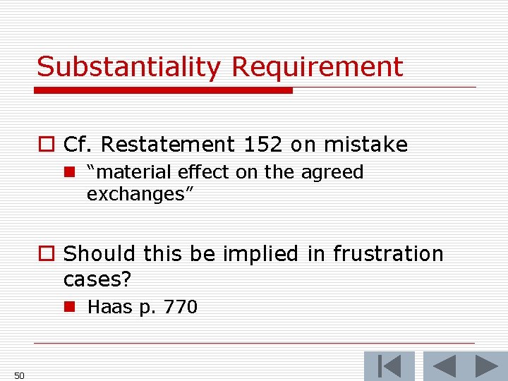 Substantiality Requirement o Cf. Restatement 152 on mistake n “material effect on the agreed