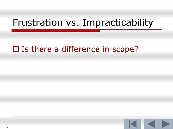 Frustration vs. Impracticability o Is there a difference in scope? 7 