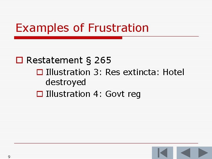 Examples of Frustration o Restatement § 265 o Illustration 3: Res extincta: Hotel destroyed