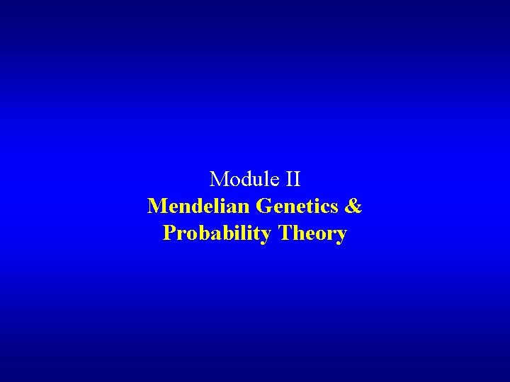 Module II Mendelian Genetics & Probability Theory 
