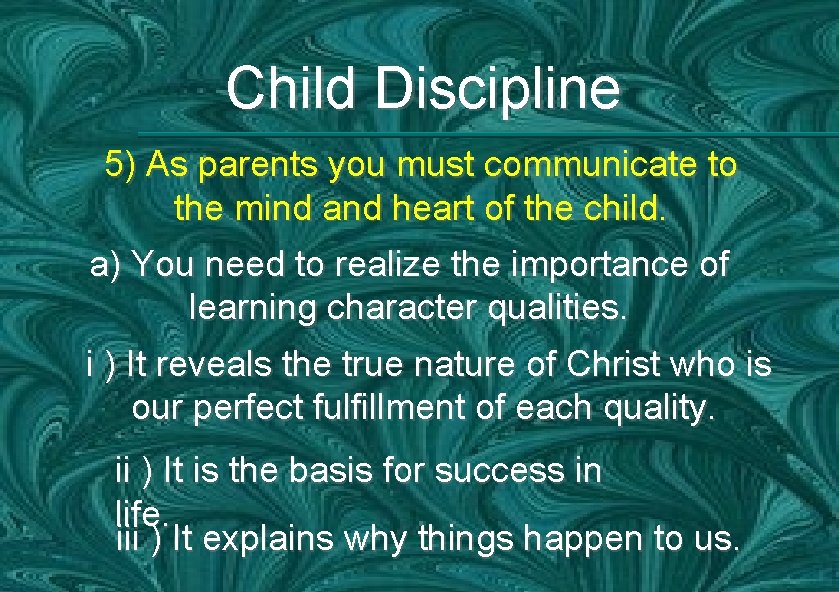 Child Discipline 5) As parents you must communicate to the mind and heart of