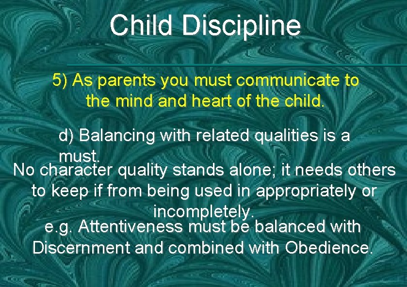 Child Discipline 5) As parents you must communicate to the mind and heart of