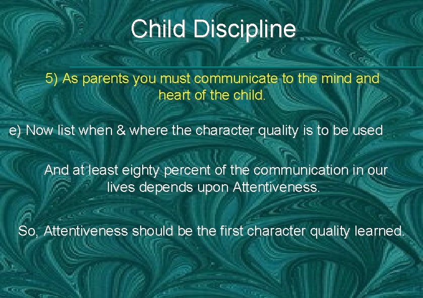 Child Discipline 5) As parents you must communicate to the mind and heart of