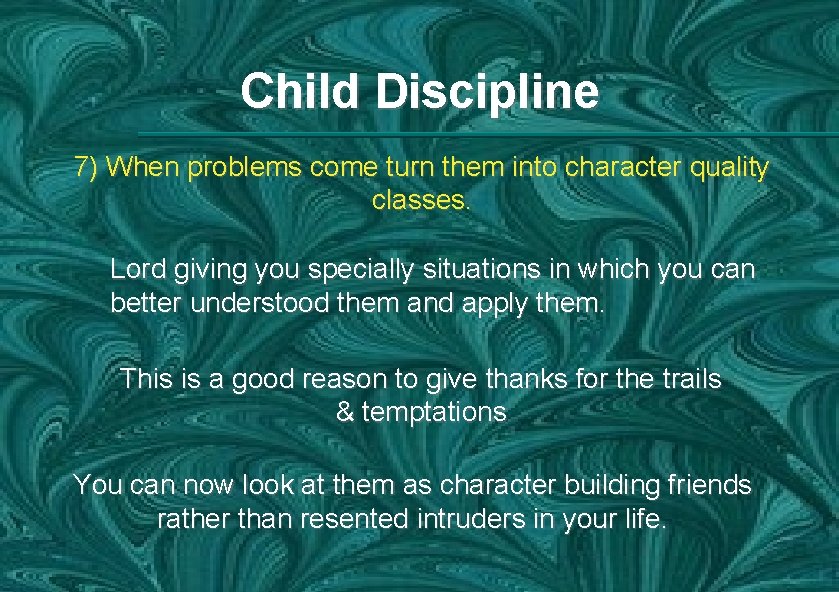 Child Discipline 7) When problems come turn them into character quality classes. Lord giving
