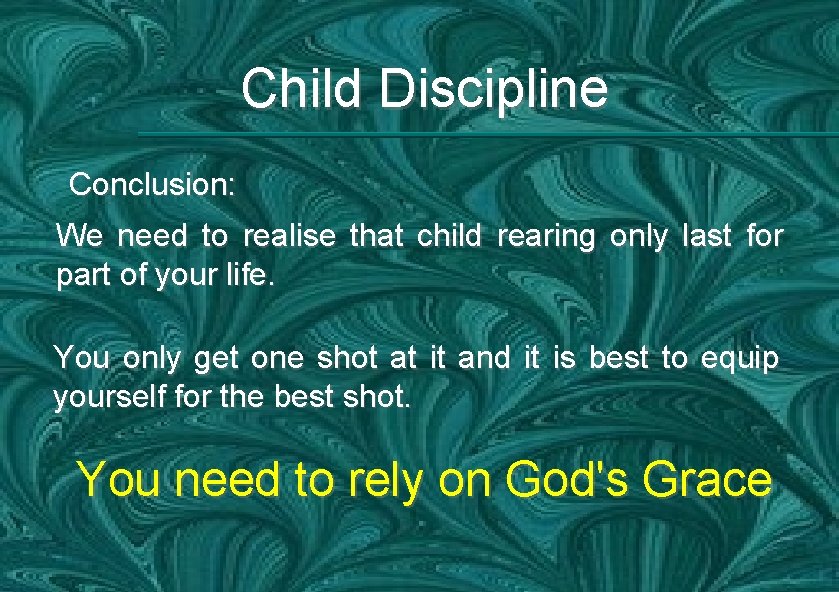 Child Discipline Conclusion: We need to realise that child rearing only last for part