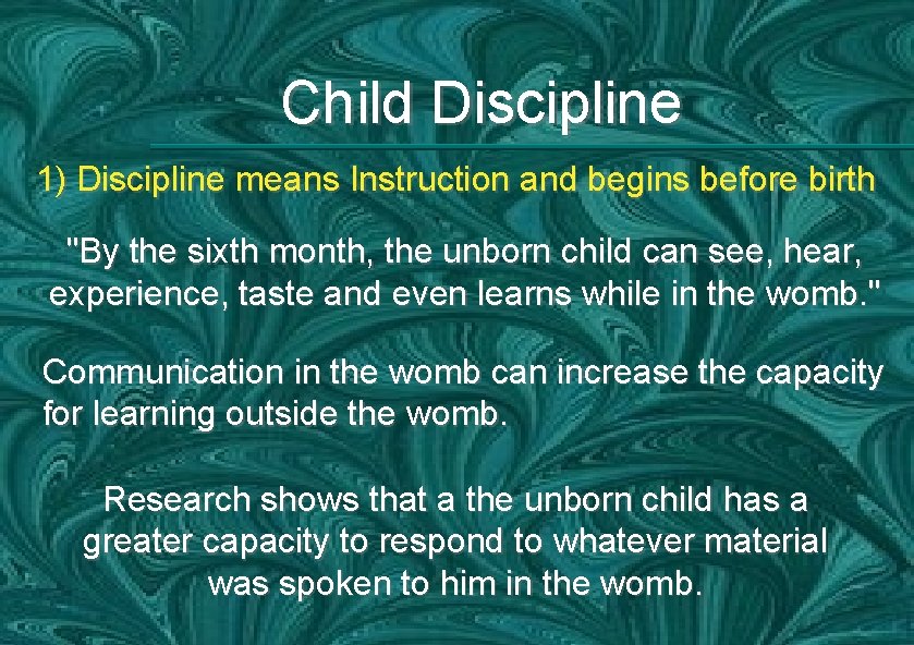 Child Discipline 1) Discipline means Instruction and begins before birth "By the sixth month,