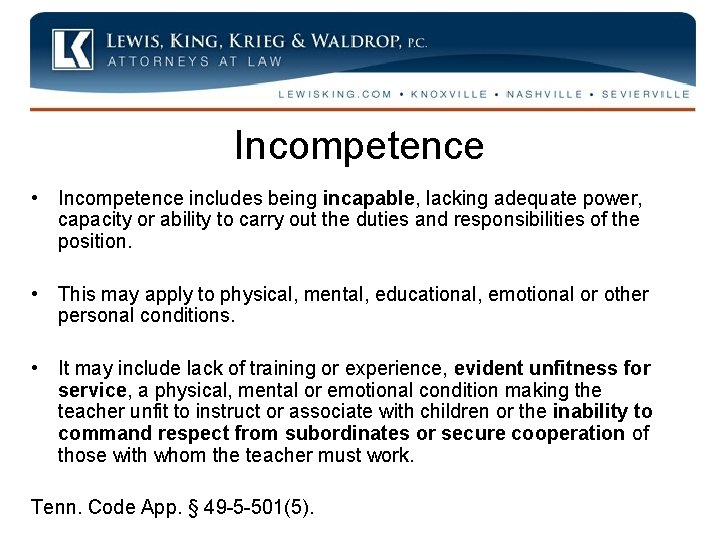 Incompetence • Incompetence includes being incapable, lacking adequate power, capacity or ability to carry