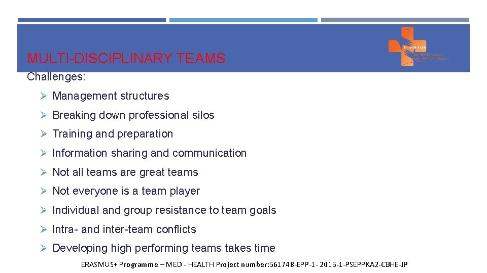 MULTI-DISCIPLINARY TEAMS Challenges: Ø Management structures Ø Breaking down professional silos Ø Training and