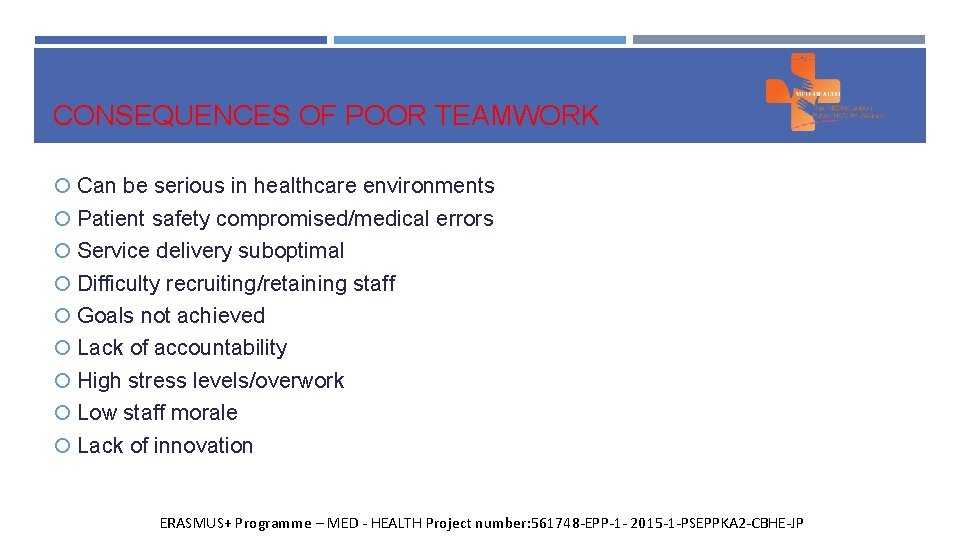CONSEQUENCES OF POOR TEAMWORK Can be serious in healthcare environments Patient safety compromised/medical errors