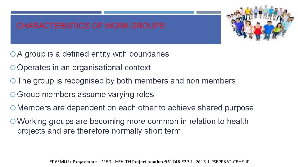 CHARACTERISTICS OF WORK GROUPS A group is a defined entity with boundaries Operates in