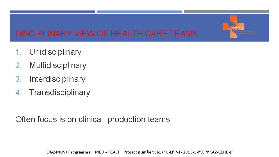 DISCIPLINARY VIEW OF HEALTH CARE TEAMS 1. Unidisciplinary 2. Multidisciplinary 3. Interdisciplinary 4. Transdisciplinary