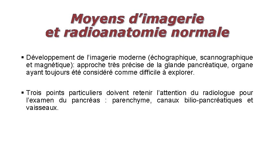 Moyens d’imagerie et radioanatomie normale § Développement de l’imagerie moderne (échographique, scannographique et magnétique):