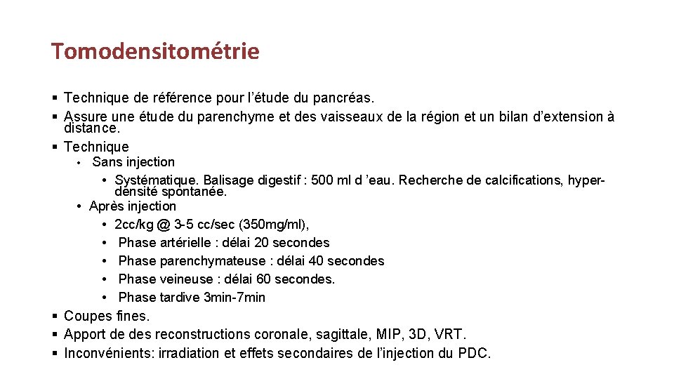 Tomodensitométrie § Technique de référence pour l’étude du pancréas. § Assure une étude du
