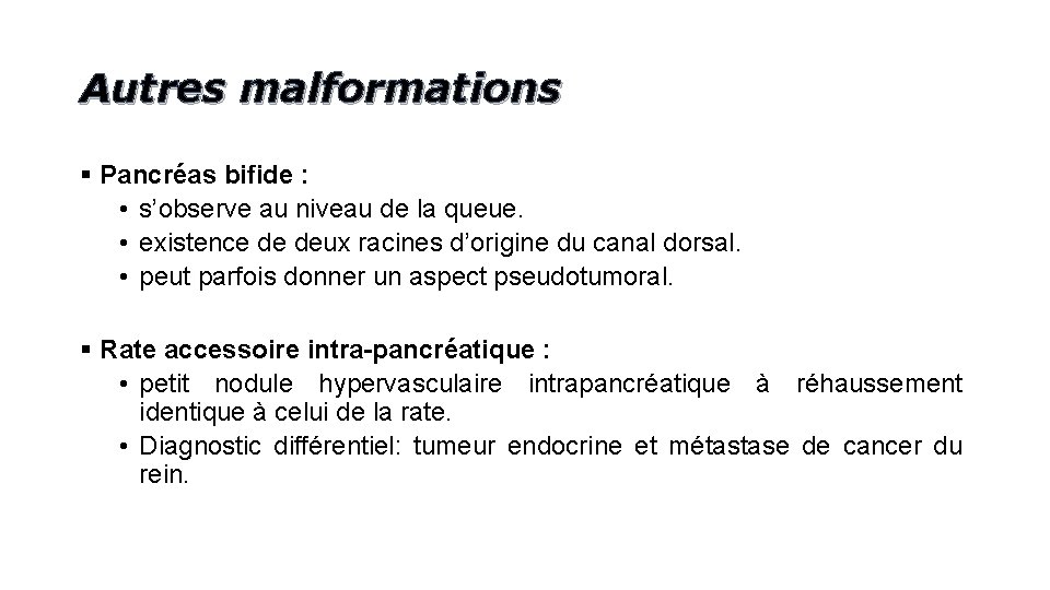 Autres malformations § Pancréas bifide : • s’observe au niveau de la queue. •