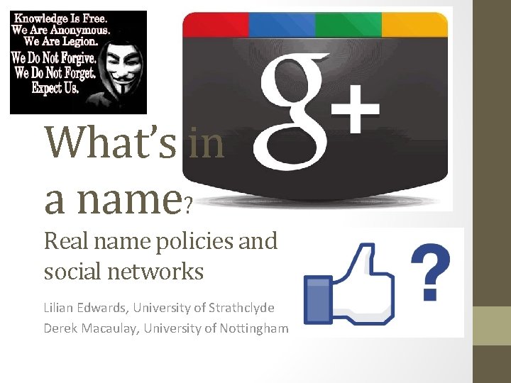 What’s in a name? Real name policies and social networks Lilian Edwards, University of