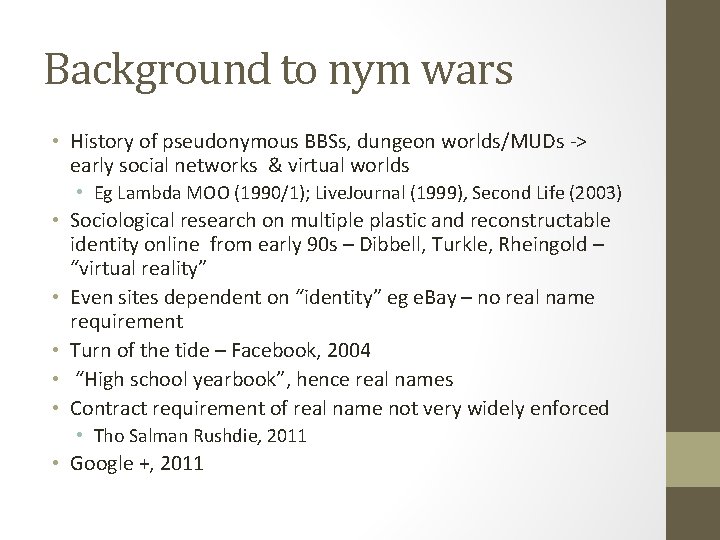 Background to nym wars • History of pseudonymous BBSs, dungeon worlds/MUDs -> early social