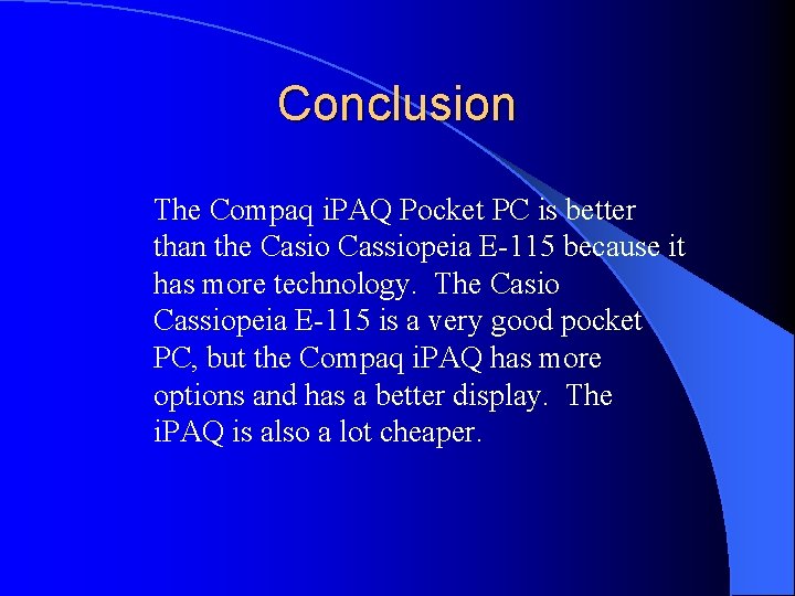 Conclusion The Compaq i. PAQ Pocket PC is better than the Casio Cassiopeia E-115