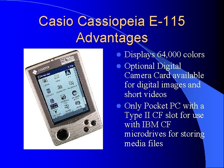 Casio Cassiopeia E-115 Advantages Displays 64, 000 colors l Optional Digital Camera Card available